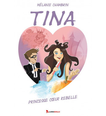 Tina princesse coeur rebelle